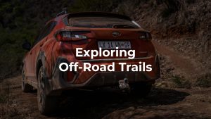 Exploring Off-Road Trails: Tips for Subaru Owners